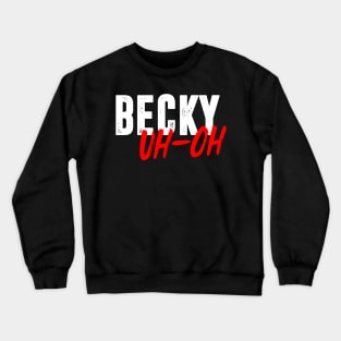 Becky Uh-Oh Crewneck Sweatshirt